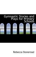 Gymnastic Stories and Plays for Primary Schools 1018321543 Book Cover