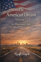 The American Dream: Volume I - An Illusionary Tale B0GVDV8W7Z Book Cover