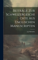 Beiträge zur Schweizergeschichte aus englischen Manuscripten 1022551884 Book Cover