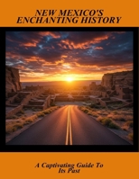 New Mexico'S Enchanting History: A Captivating Guide To Its Past B0FSWF8QVZ Book Cover