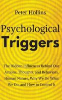 Psychological Triggers: Human Nature, Irrationality, and Why We Do What We Do. The Hidden Influences Behind Our Actions, Thoughts, and Behaviors. 1722870931 Book Cover