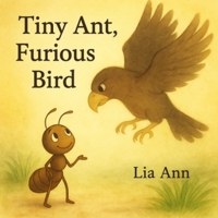 Tiny Ant, Furious Bird B0G6Y66SYM Book Cover