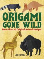 Origami Gone Wild: More Than 20 Original Animal Designs 0486498166 Book Cover