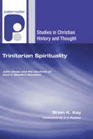 Trinitarian Spirituality: John Owen and the Doctrine of God in Western Devotion 1498251005 Book Cover