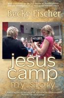 Jesus Camp, My Story: A Biographical Review of the Oscar Nominated Movie Jesus Camp 0615509584 Book Cover