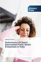 Performance of Select Disinvested Public Sector Enterprises in India 3639666534 Book Cover