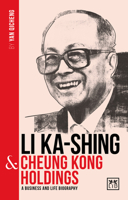Li Ka-Shing and Cheung Kong Holdings : A Biography of One of China's Greatest Entrepreneurs 1912555468 Book Cover