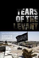 Tears of the Levant: Tales from the Wars in Syria and Iraq 1797525433 Book Cover