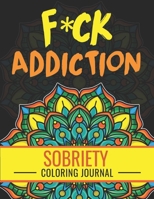 F*ck Addiction: Sobriety Coloring Book and Inspiring Coloring Journal for Addiction Recovery | Motivational Quotes & Swear Word Coloring Pages | 8.5 " x 11 "| Gifts for Addicts in Recovery B08HSB4MB5 Book Cover