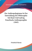 Der Anthropologismus In Der Entwicklung Der Philosophie Seit Kant Und Ludwig Feuerbachs Anthroposophie (1845) 1167590481 Book Cover