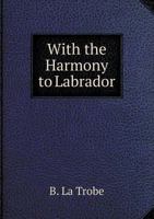 With 'The Harmony' to Labrador 3842477740 Book Cover