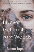 I Never Get Lost in the Woods 1960583018 Book Cover