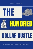 The Hundred Dollar Hustle: Blueprint For a Profitable Business B0CHL7WRZ9 Book Cover