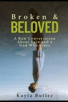 Broken and Beloved: A Raw Conversation About Pain and a God Who Stays B0F92HKZ5Z Book Cover