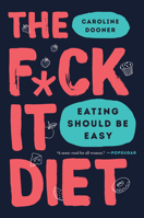 The F*ck It Diet: Eating Should Be Easy 0062883615 Book Cover