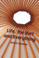 Life, the Yurt and Everything 099211893X Book Cover