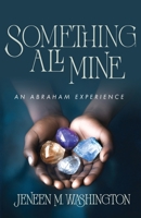 Something All Mine: An Abraham Experience B0FCNX1XX7 Book Cover