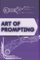 Art of Prompting: Your Road from Novice to Skilled Professional B0FTRW9S16 Book Cover