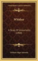 Whither, a Study of Immortality 0548705399 Book Cover