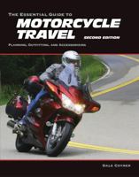 The Essential Guide to Motorcycle Travel: Planning, Outfitting, and Accessorizing 1884313426 Book Cover
