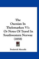 The Oxonian In Thelemarken V1: Or Notes Of Travel In Southwestern Norway 1167224299 Book Cover
