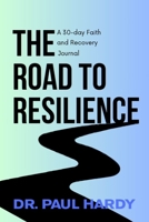THE ROAD TO RESILIENCE: A 30-day Faith and Recovery Journal B0F9B59L2C Book Cover