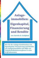 Anlageimmobilien: Eigenkapital, Finanzierung und Rendite: Wie Sie die richtige Kombination von Eigenkapital, Finanzierung und Rendite von ... in den Griff bekommen. 1973850109 Book Cover