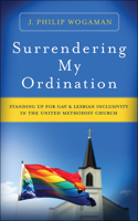 Surrendering My Ordination: Standing Up for Gay and Lesbian Inclusivity in The United Methodist Church 0664264174 Book Cover