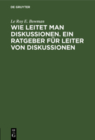 Wie Leitet Man Diskussionen. Ein Ratgeber Für Leiter Von Diskussionen (German Edition) 3486776444 Book Cover