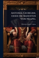 Antonia Georgini, oder die Banditen von Neapel (German Edition) 1246685299 Book Cover