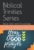 Biblical Trinities Series: Belief, Faith and Knowledge B0H4NHCM3W Book Cover