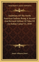 Traditions of the North American Indians Being a Second and Revised Edition of Tales of an Indian Camp V3, 1830 1162797185 Book Cover