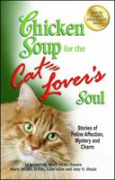 Chicken Soup for the Cat Lover's Soul: Stories of Feline Affection, Mystery and Charm 0439873061 Book Cover