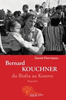 Bernard KOUCHNER, du Biafra au Kosovo (French Edition) 2812138076 Book Cover