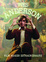 Wes Anderson: Film Maker Extraordinaire 0859655547 Book Cover