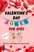 Valentines Day Jokes for Kids: 201 Crazy Astonishing and Amusing jokes B0CVG1QJTM Book Cover
