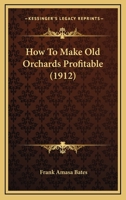 How To Make Old Orchards Profitable 1248412834 Book Cover