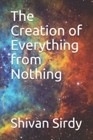 The Creation of Everything from Nothing B08KT5ZRBF Book Cover