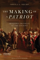 The Making of a Patriot: Benjamin Franklin at the Cockpit 0195386566 Book Cover