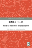 Gender Fields: The Social Organisation of Gender Identity 1032322748 Book Cover