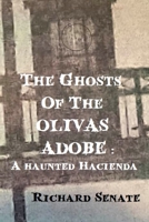 The Ghosts of the Olivas Adobe: a haunted hacienda B0CVNJWFM2 Book Cover