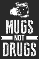 Mugs not drugs: A Beer Tasting Journal, Logbook & Festival Diary and Notebook for Beer Lovers 1677785373 Book Cover
