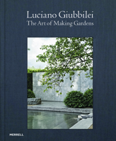 Luciano Giubbilei: The Art of Making Gardens 1858946468 Book Cover