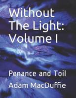 Without The Light: Volume I: Penance and Toil (Without the Light Book 1) 1980468931 Book Cover