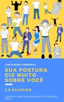 LINGUAGEM CORPORAL: SUA POSTURA DIZ MUITO SOBRE VOCÊ B0CFCYNJ3S Book Cover