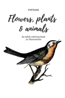 Flowers, plants and animals coloring book: coloring book for adults - 20 illustrations - vintage 166164631X Book Cover