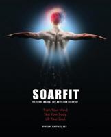 SOARFIT: The Flight Manual for Addiction Recovery: Train Your Mind. Test Your Body. Lift Your Soul. 1977976247 Book Cover