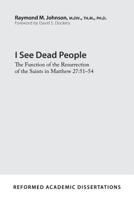 I See Dead People: The Function of the Resurrection of the Saints in Matthew 27:51-54 1629955574 Book Cover