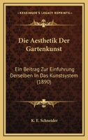 Die Aesthetik Der Gartenkunst: Ein Beitrag Zur Einfuhrung Derselben In Das Kunstsystem (1890) 1161061339 Book Cover