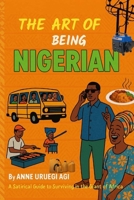 THE ART OF BEING NIGERIAN B0FCCYY8WR Book Cover